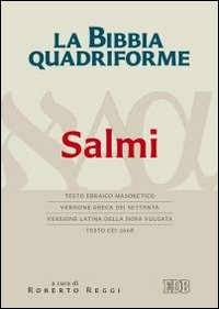 La Bibbia quadriforme. Salmi. Testo ebraico masoretico, versione greca dei Settanta, versione latina della Nova Vulgata, testo CEI 2008