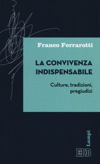 La convivenza indispensabile. Culture, tradizioni, pregiudizi