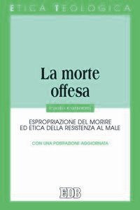 La morte offesa. Espropriazione del morire ed etica della resistenza al male