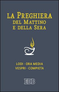 La preghiera del mattino e della sera. Lodi­Ora media­Vespri­Compieta ciclo delle quattro settimane. Ediz. a caratteri grandi