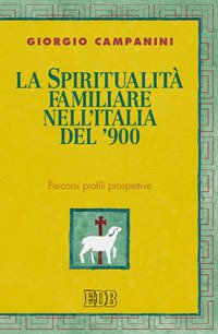 La spiritualità familiare nell'Italia del '900. Percorsi profili prospettive
