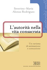 L'autorità nella vita consacrata. Un carisma di animazione e comunione