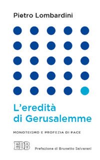 L'eredità di Gerusalemme. Monoteismo e profezia di pace