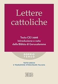 Lettere cattoliche. Testo CEI. Introduzione e note dalla Bibbia di Gerusalemme. Testo greco e traduzione interlineare in italiano