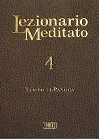 Lezionario meditato. Vol. 4: Tempo di Pasqua.