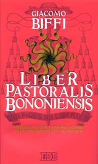 Liber Pastoralis Bononiensis. Omaggio al card. Giovanni Colombo nel centenario della sua nascita
