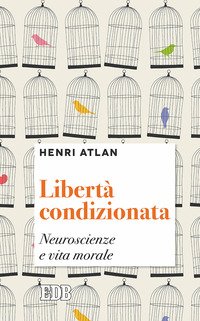 Libertà condizionata. Neuroscienze e vita morale