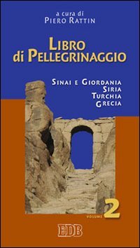 Libro di pellegrinaggio. Vol. 2: Sinai e Giordania, Siria, Turchia, Grecia.