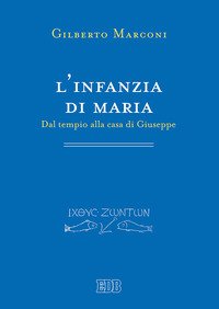 L'infanzia di Maria. Dal tempio alla casa di Giuseppe. Indagine sul Protovangelo di Giacomo 6-10