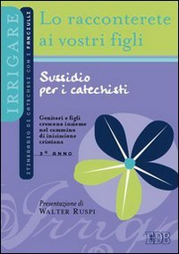 Lo racconterete ai vostri figli. Itinerario di catechesi con i fanciulli. 3° anno. Sussidio per i catechisti