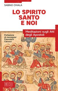 Lo Spirito Santo e noi. Meditazioni sugli Atti degli Apostoli