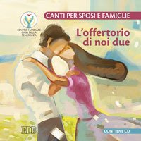 L'offertorio di noi due. Canti per sposi e famiglie