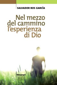 Nel mezzo del cammino l'esperienza di Dio