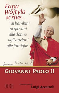 Papa Wojtyla scrive... ai bambini ai giovani alle donne agli anziani alle famiglie
