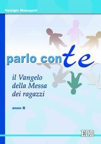 Parlo con te. Il Vangelo della Messa dei ragazzi. Anno B
