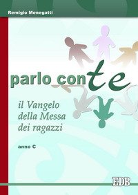Parlo con te. Il vangelo della messa dei ragazzi. Anno C