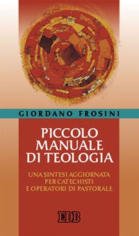 Piccolo manuale di teologia. Una sintesi aggiornata per catechisti e operatori di pastorale