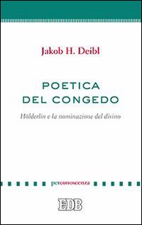 Poetica del congedo. Hölderlin e la nominazione del divino