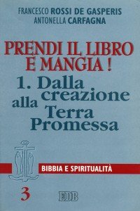 Prendi il libro e mangia!. Vol. 1: Dalla creazione alla terra promessa.