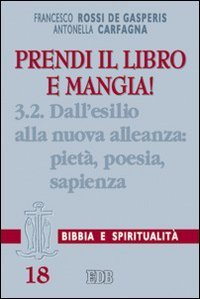 Prendi il libro e mangia!. Vol. 3/2: Dall'esilio alla nuova alleanza: pietà, poesia, sapienza.