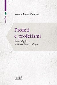 Profeti e profetismi. Escatologia, millenarismo e utopia