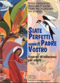 «Siate perfetti come il Padre vostro». Le esigenze della vita cristiana nel discorso della montagna. Itinerari di catechesi per adulti