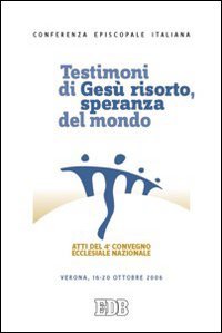 Testimoni di Gesù risorto, speranza del mondo