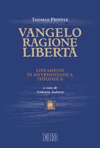Vangelo, ragione, libertà. Lineamenti di un'ermeneutica teologica