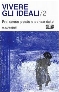 Vivere gli ideali. Vol. 2: Fra senso posto e senso dato.