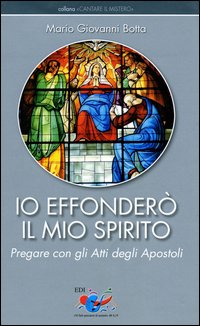 Io effonderò il mio Spirito. Pregare con gli Atti degli Apostoli