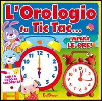 L'orologio fa tic tac... Impara le ore!