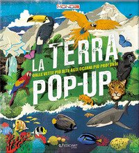 La terra pop-up. Dalle vette più alte agli oceani più profondi