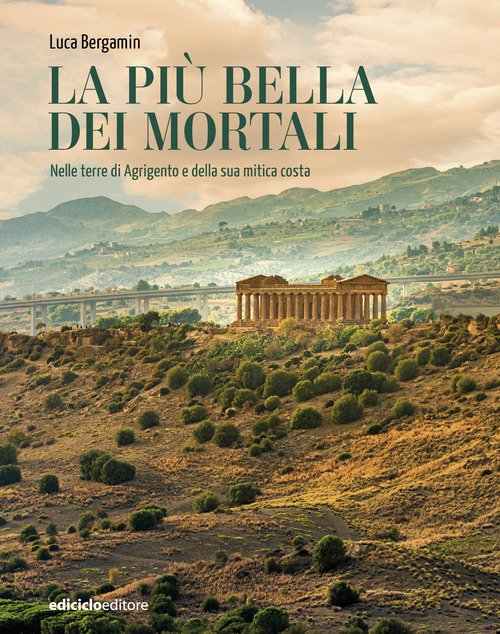 La più bella dei mortali. Nelle terre di Agrigento e della sua mitica costa