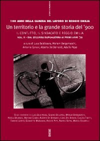 Un territorio e la grande storia del '900. Cento anni della Camera del lavoro di Reggio Emilia. Vol. 2: La vicenda delle Omi reggiane e le lotte per il lavoro. Il lu