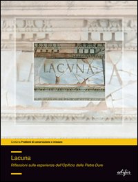 Lacuna. Riflessioni sulle esperienze dell'Opificio delle pietre dure
