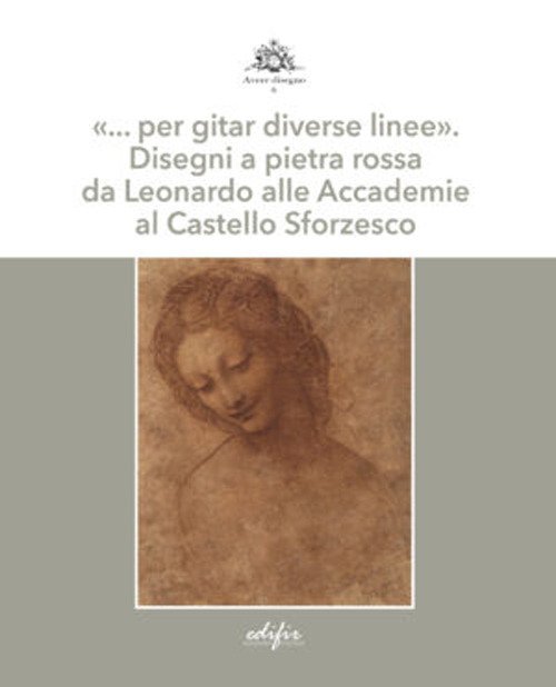 «... per gitar diverse linee». Disegni a pietra rossa da Leonardo alle Accademie al Castello Sforzesco