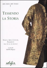 Tessendo la storia. Tessuti, abiti, costumi, paramenti. Dal XVI al XX secolo