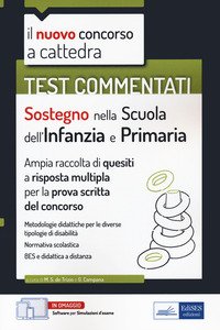 Sostegno nella scuola dell'infanzia e primaria. Test commentati. Il nuovo concorso a cattedra. Ampia raccolta di quesiti a risposta multipla per la prova scritta del concorso