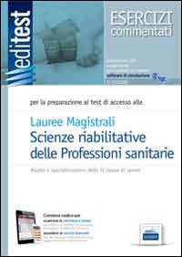 EdiTEST 15. Laurea magistrali professioni sanitarie della riabilitazione. Esercizi commentati. Per la preparazione agli esami