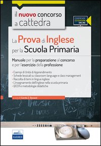 Il nuovo concorso a cattedra. La prova di inglese per la scuola primaria. Manuale per la preparazione al concorso e per l'esercizio..