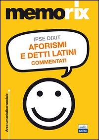 Ipse dixit. Aforismi e detti latini commentati