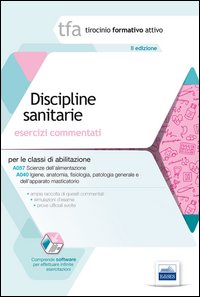 TFA. Discipline sanitarie. Esercizi commentati per le classi A057 e A0 40