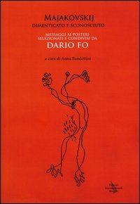 Majakovskij, Dimenticato E Sconosciuto. Messaggi Ai Posteri Selezionati E Condivisi Da Dario Fo