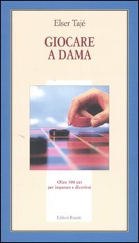 Giocare a dama. Oltre 300 tiri per imparare a divertirsi