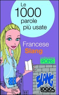 Francese Slang. Le 1000 Parole Piu` Usate