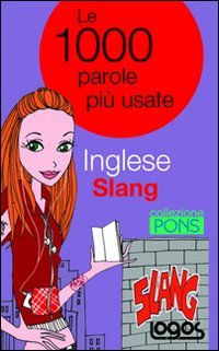 Inglese Slang. Le 1000 Parole Piu` Usate