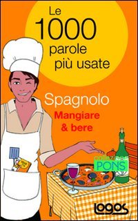 Spagnolo Mangiare & Bere. Le 1000 Parole Piu` Usate