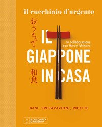 Il Cucchiaio d'Argento. Il Giappone in casa. Basi, preparazioni, ricette
