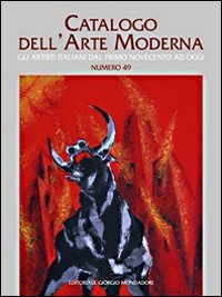 Catalogo dell'arte moderna. Vol. 49: Gli artisti italiani dal primo Novecento ad oggi.