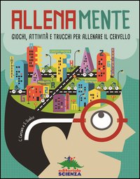 Allenamente. Giochi, attività e trucchi per allenare il cervello